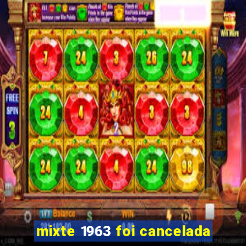 mixte 1963 foi cancelada